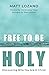Free to Be Holy by Matt Lozano