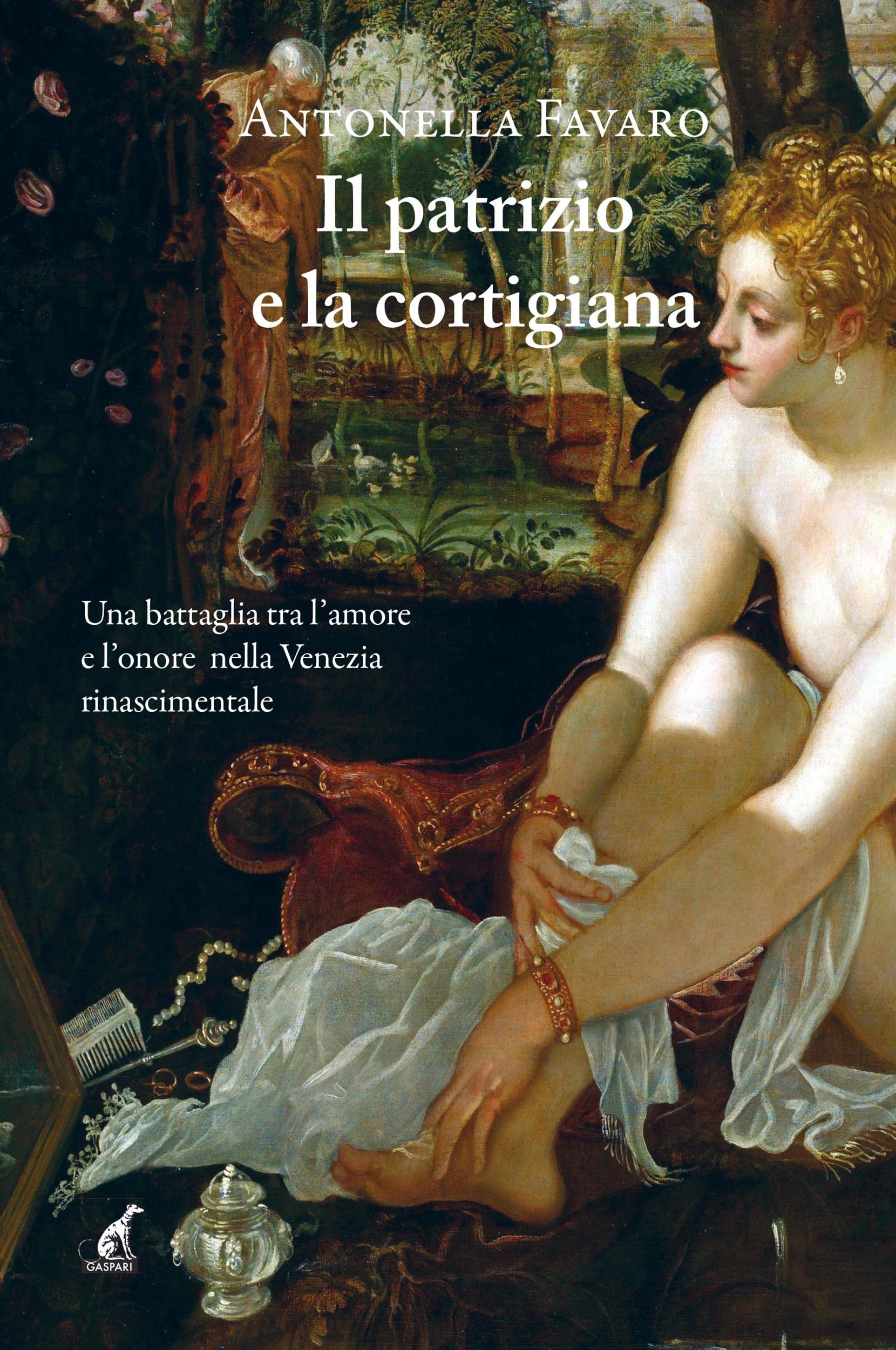 Il patrizio e la cortigiana: Una battaglia tra l'amore e l'onore nella Venezia rinascimentale (Narrativa Gaspari Vol. 46) (Italian Edition)
