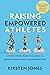 Raising Empowered Athletes: A Youth Sports Parenting Guide for Raising Happy, Brave, and Resilient Kids