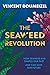 The Seaweed Revolution: Uncovering the secrets of seaweed and how it can help save the planet
