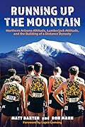 Running Up the Mountain: Northern Arizona Altitude, Lumberjack Attitude, and the Building of a Distance Dynasty