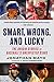Smart, Wrong, and Lucky: The Origin Stories of Baseball's Unexpected Stars