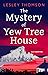 The Mystery of Yew Tree House by Lesley Thomson The Mystery of Yew Tree House by Lesley Thomson