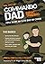 Commando Dad: Basic Training: How to be an Elite Dad or Carer. From Birth to Three Years