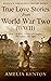 True Love Stories From World War Two (WWII) by Amelia Kenton