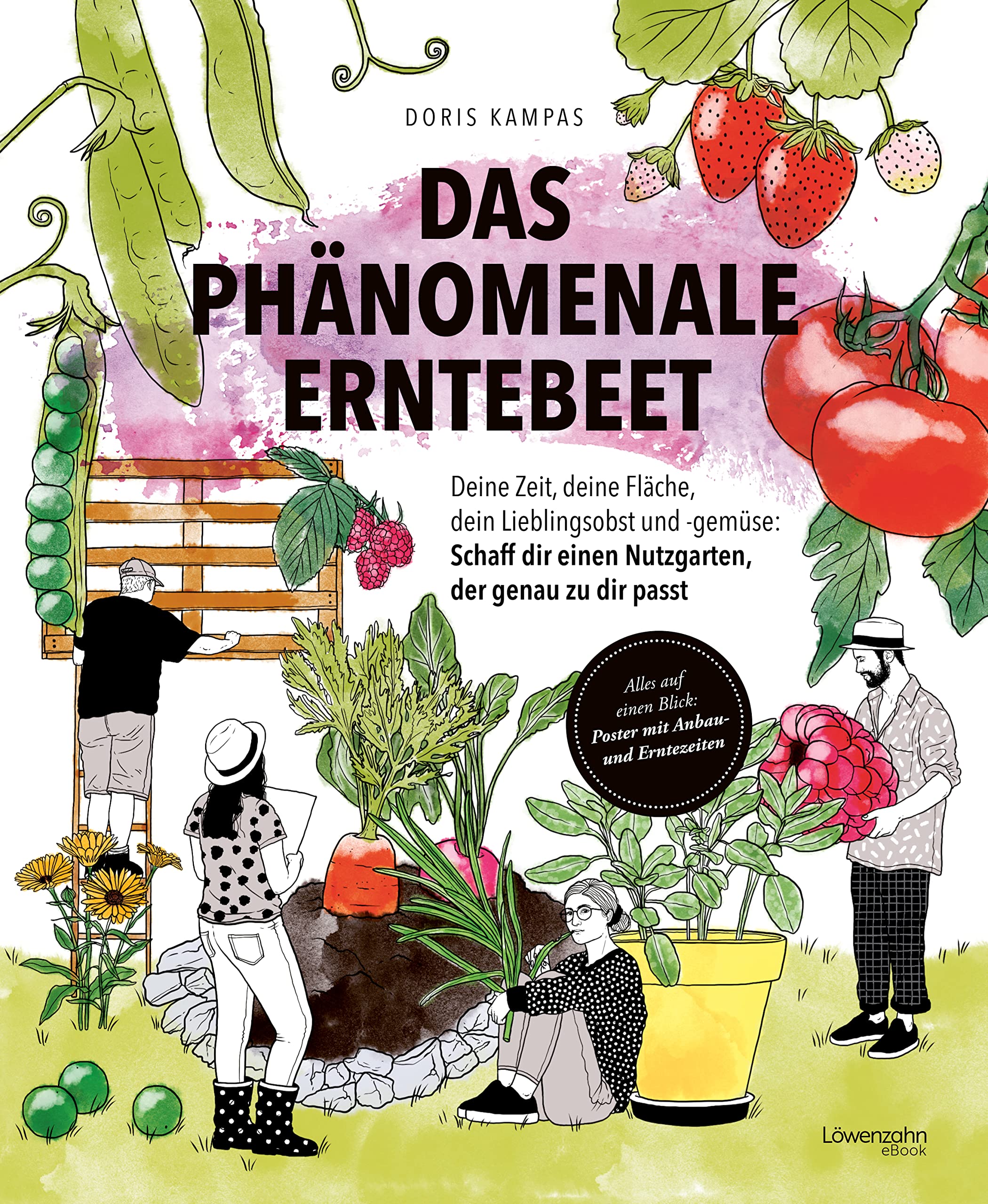 Das phänomenale Erntebeet: Deine Zeit, deine Fläche, dein Lieblingsobst und -gemüse: Schaff dir einen Nutzgarten, der genau zu dir passt (German Edition)