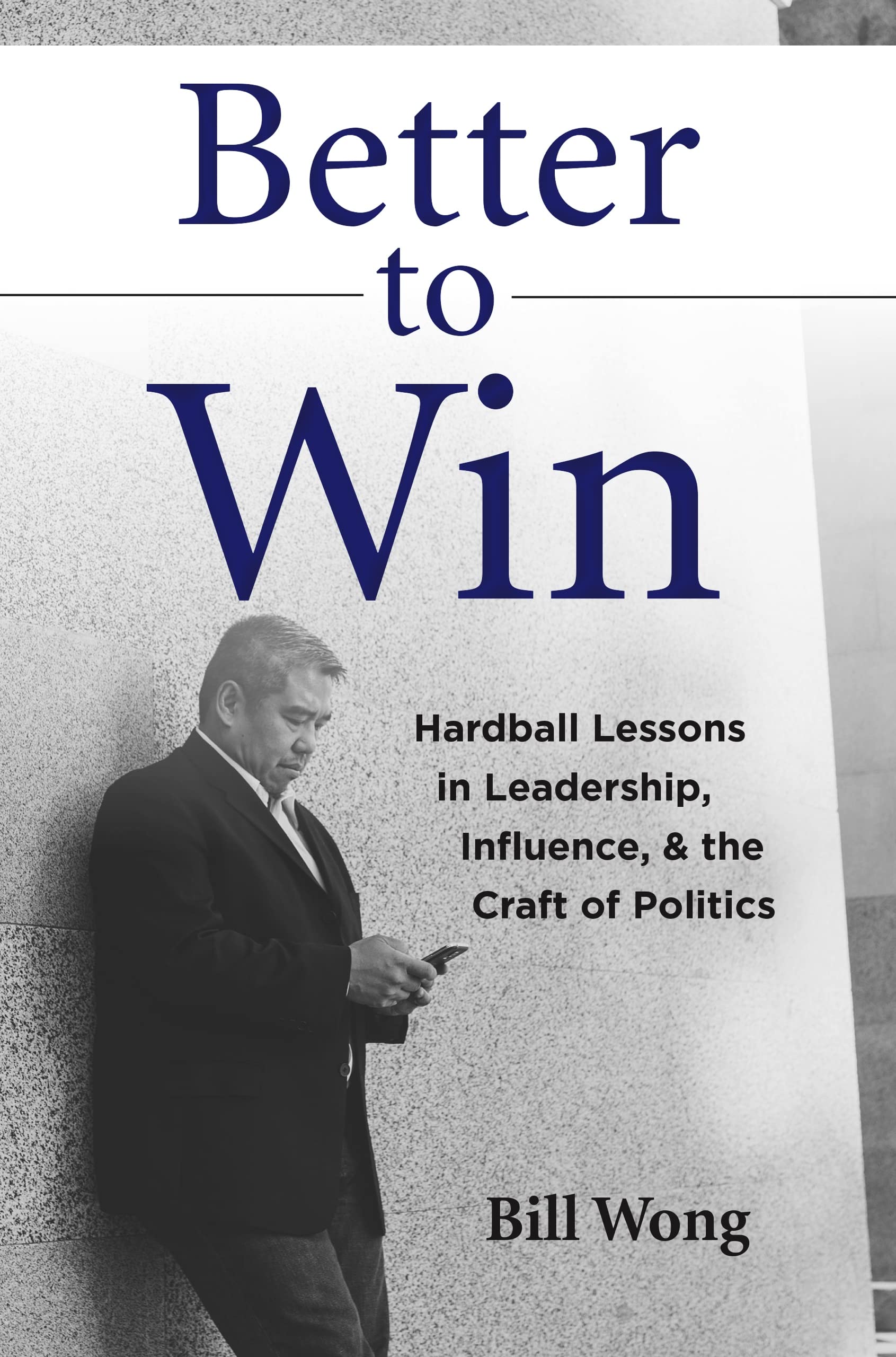 Better to Win: Hardball Lessons in Leadership, Influence, & the Craft of Politics (Kindle Edition)