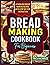 Bread Making Cookbook For B...