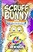 Scruff Bunny and the Rainbo...