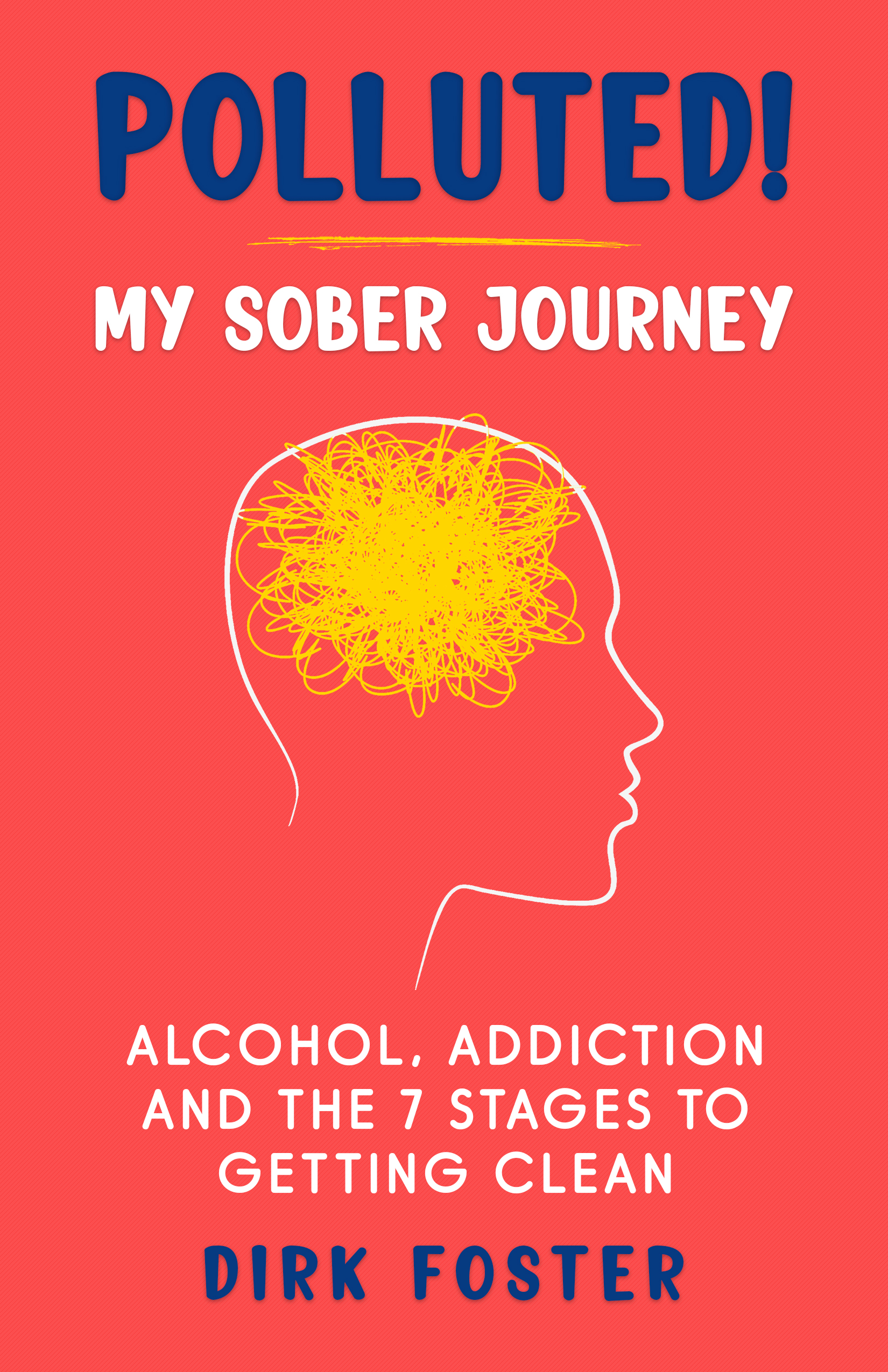 Polluted! My Sober Journey: Alcohol, Addiction and The 7 Stages to Getting Clean (The Sober Journey Book Series (5 books))