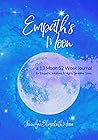 Empath's Moon: a 13 Moon 52 Week Journal for Empaths, Intuitives and Highly Sensitive Souls Empath's Moon: a 13 Moon 52 Week Journal for Empaths, Intuitives and Highly Sensitive Souls