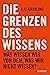 Die Grenzen des Wissens: Was wissen wir von dem, was wir nicht wissen? (German Edition)