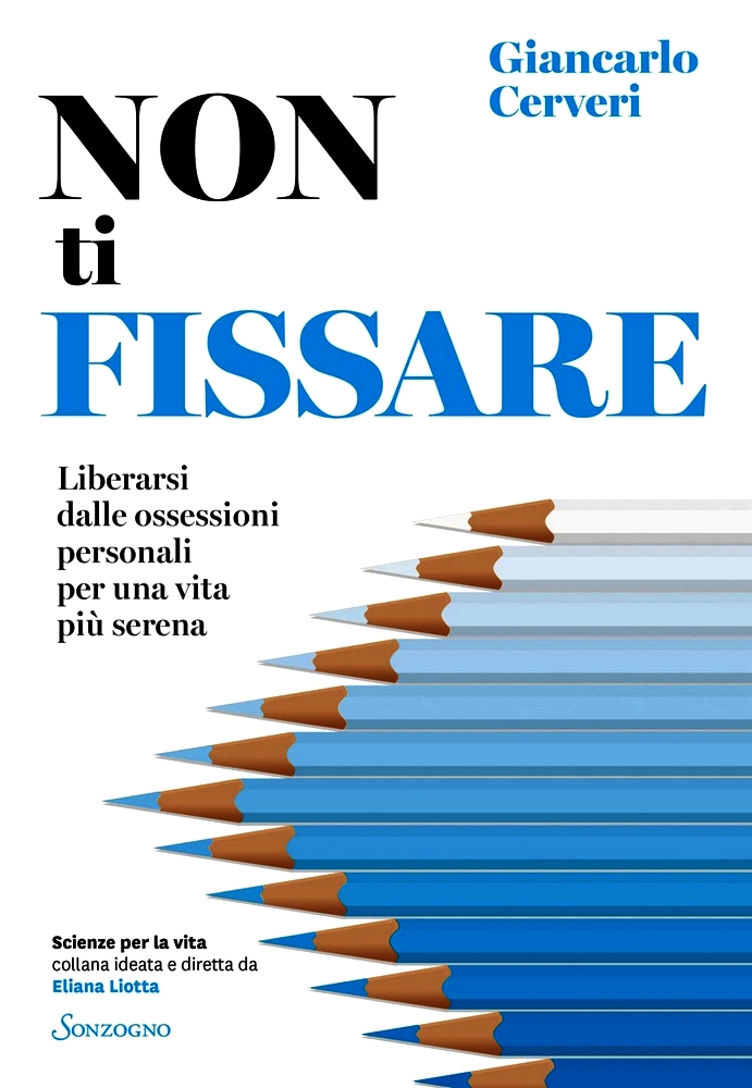 Non ti fissare. Liberarsi dalle ossessioni personali per una vita più serena