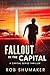 Fallout In The Capital by Rob Shumaker