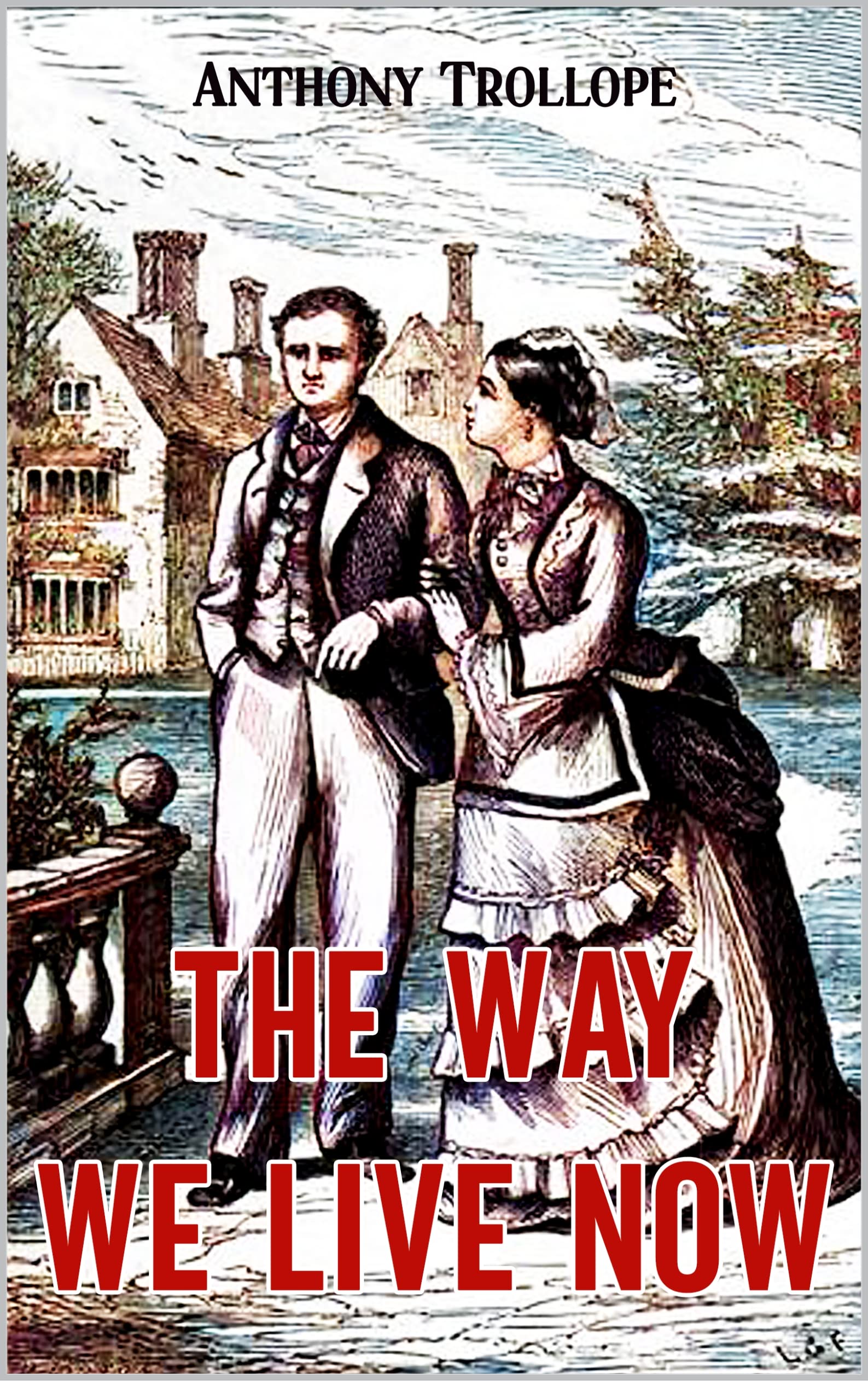 The Way We Live Now: Annotated Classic Edition with Original Illustrated