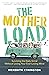 The Mother Load: Surviving the Daily Grind Without Losing Your Ever Loving Mind