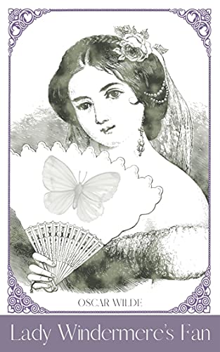 Lady Windermere’s Fan (Illustrated): a Play About a Good Woman