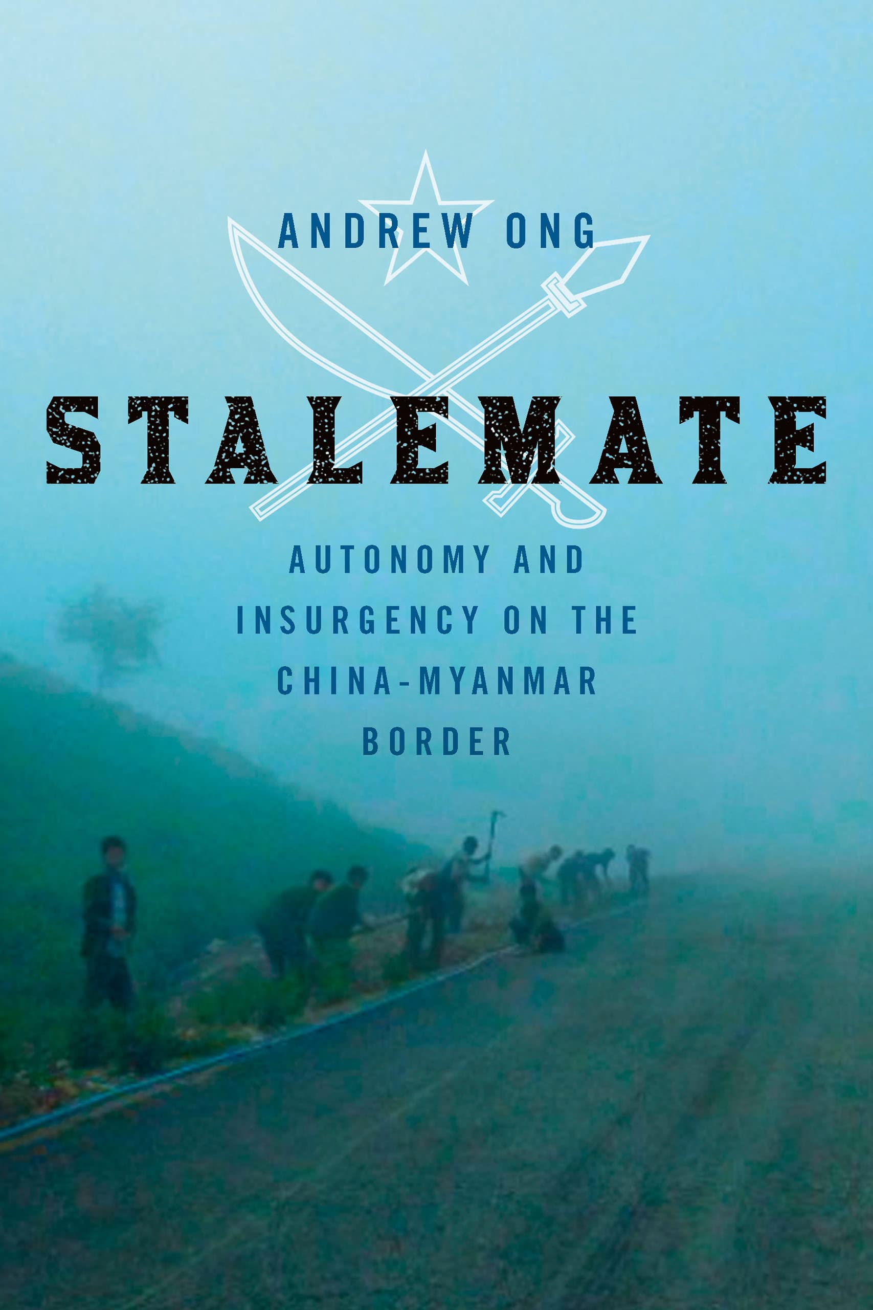Stalemate: Autonomy and Insurgency on the China-Myanmar Border (Kindle Edition)