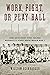 Work, Fight, or Play Ball: How Bethlehem Steel Helped Baseball's Stars Avoid World War I
