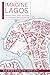Imagine Lagos: Mapping History, Place, and Politics in a Nineteenth-Century African City (New African Histories)