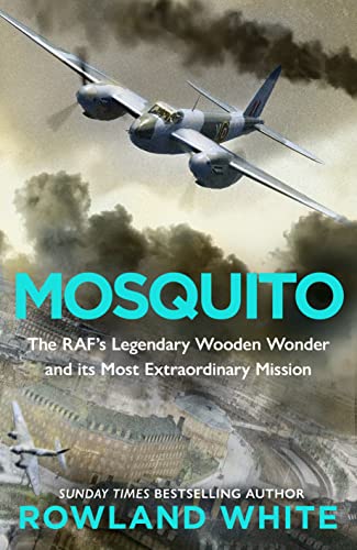 Mosquito: The RAF's Legendary Wooden Wonder and its Most Extraordinary Mission (Hardcover)