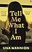 Tell Me What I Am by Una Mannion