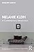 Melanie Klein: A Contemporary Introduction (Routledge Introductions to Contemporary Psychoanalysis)