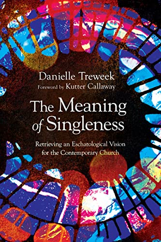 The Meaning of Singleness: Retrieving an Eschatological Vision for the Contemporary Church (Paperback)