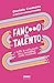 Fanc**o il talento: e tutte le altre balle che ci raccontano sulla creatività