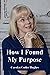 How I Found My Purpose by Carolyn Cutler Hughes