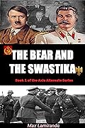 The Bear and the Swastika: Book 1 of the Axis Alternate series - Alternate History WW2