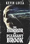 The Horror at Pleasant Brook by Kevin Lucia The Horror at Pleasant Brook by Kevin Lucia