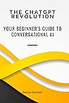 The ChatGPT Revolution: Your Beginner's Guide to Conversational AI