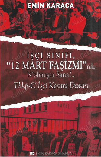 İşçi Sınıfı "12 Mart Faşizmi"nde N'olmuştu Sana?.. THKP-C İşçi Kesimi Davası
