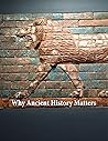 Why Ancient History Matters Why Ancient History Matters