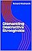 Dismantling Destructive Strongholds by Richard Hindmarsh