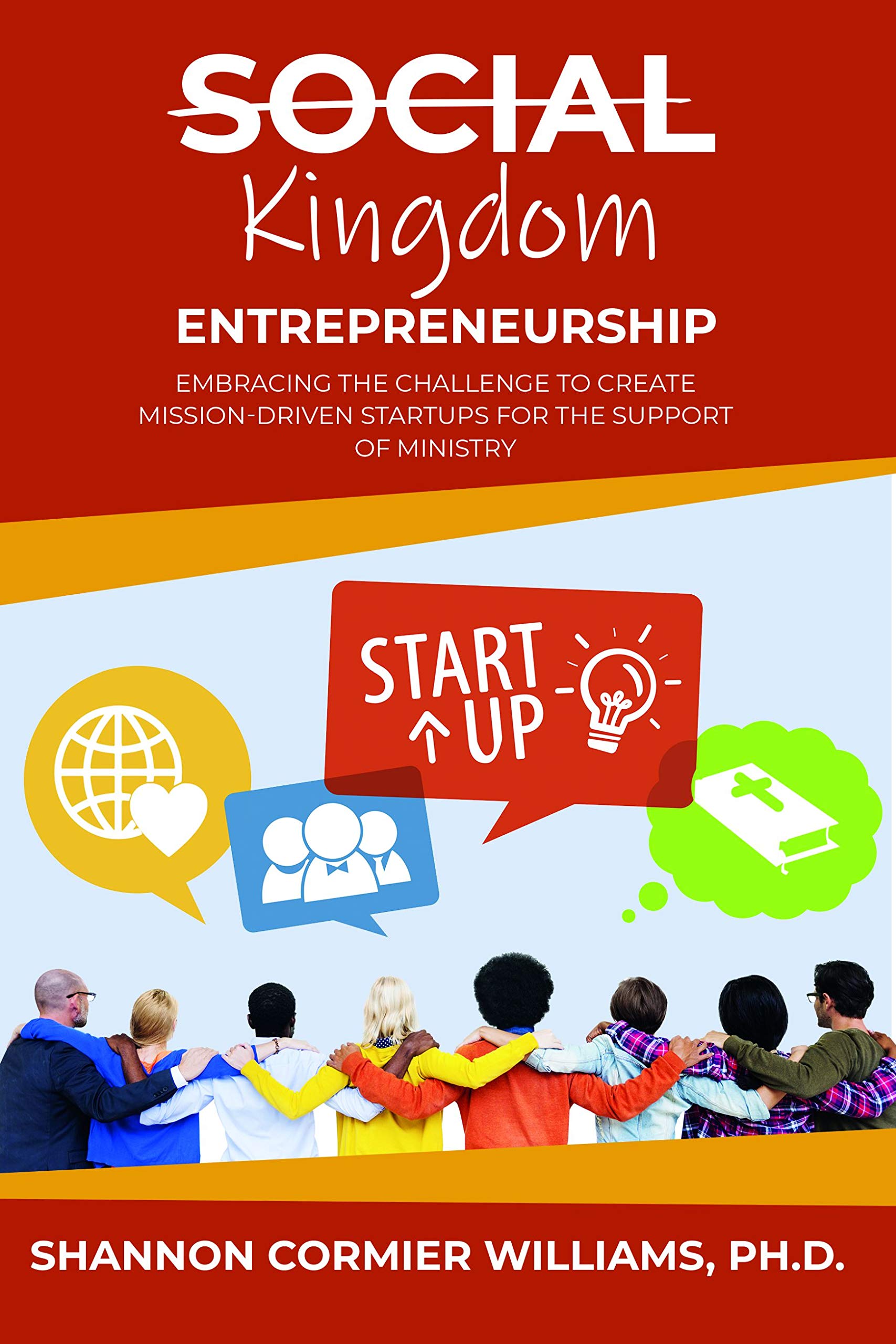 Kingdom Entrepreneurship: Embracing the Challenge to Create Mission-Driven Startups for the Support of Ministry (Kindle Edition)