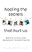Healing the Secrets that Hu...