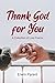 Thank God for You: A Collec...