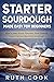 Starter Sourdough Made Easy For Beginners by Ruth Cook