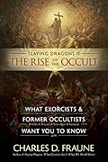 Slaying Dragons II - The Rise of the Occult: What Exorcists & Former Occultists Want You to Know (Slaying Dragons Series Book 2)