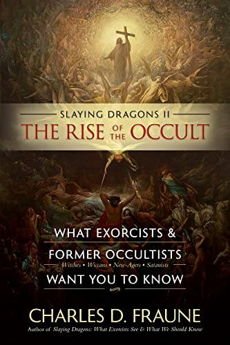 Slaying Dragons II - The Rise of the Occult: What Exorcists & Former Occultists Want You to Know (Slaying Dragons Series Book 2)