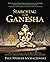 Searching for Ganesha: Collecting Images of the Sweet-Loving, Elephant-Headed Hindu Deity Everybody Admires