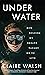 Under Water: How Holding My Breath Taught Me to Live