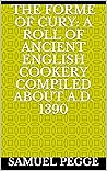 The Forme of Cury: A Roll of Ancient English Cook