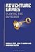 Adventure Games: Playing the Outsider (Approaches to Digital Game Studies)