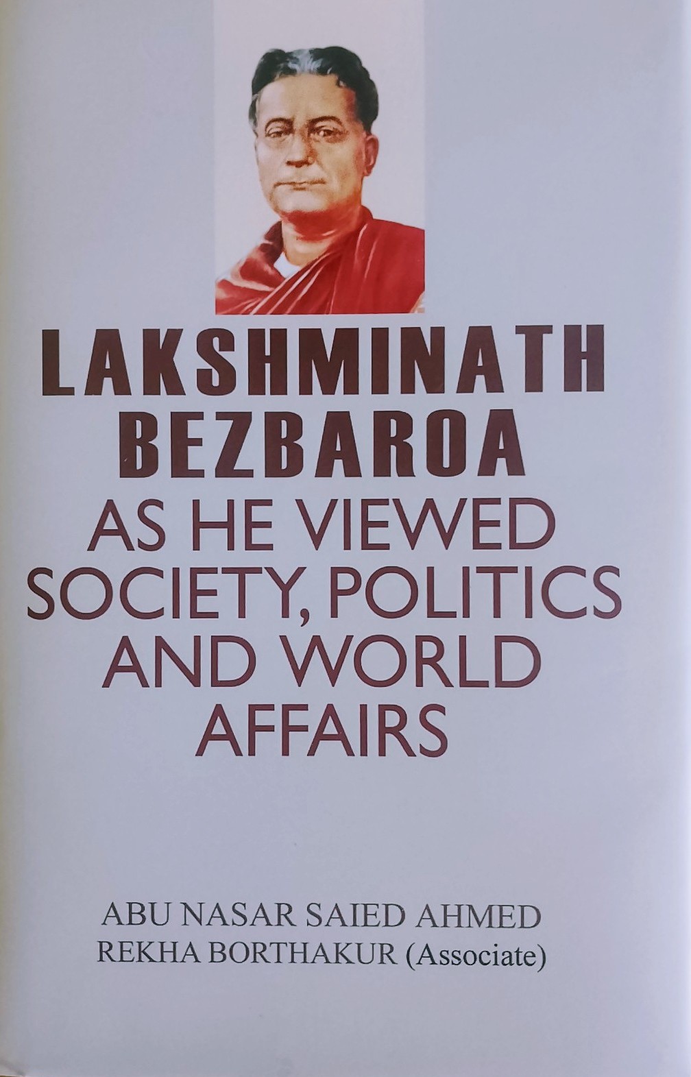 Lakshminath Bezbaroa: As He Viewed Society, Politics and World Affairs