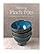 Making Pinch Pots: 35 beautiful projects to hand-form from clay