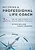 Becoming a Professional Life Coach: The Art and Science of a Whole-Person Approach