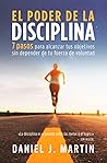 El poder de la disciplina: 7 pasos para alcanzar tus objetivos sin depender de tu motivación ni de tu fuerza de voluntad (El Poder Está Dentro de Ti) (Spanish Edition)